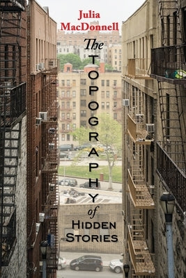 The Topography of Hidden Stories by MacDonnell, Julia