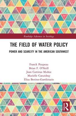 The Field of Water Policy: Power and Scarcity in the American Southwest by Poupeau, Franck
