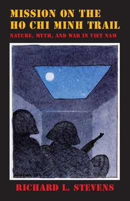 Mission on the Ho Chi Minh Trail: Nature, Myth, and War in Viet Nam by Stevens, Richard L.