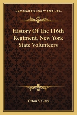 History of the 116th Regiment, New York State Volunteers by Clark, Orton S.