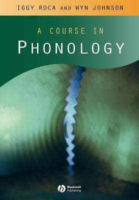 A Course in Phonology by Roca, Iggy