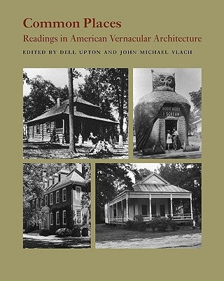 Common Places: Readings in American Vernacular Architecture by Upton, Dell