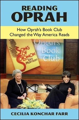 Reading Oprah: How Oprah's Book Club Changed the Way America Reads by Konchar Farr, Cecilia