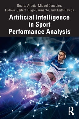 Artificial Intelligence in Sport Performance Analysis by Araújo, Duarte