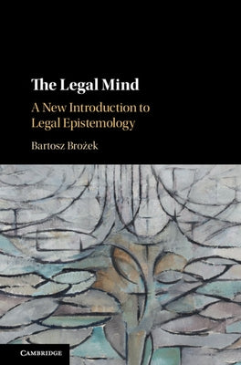 The Legal Mind: A New Introduction to Legal Epistemology by Brożek, Bartosz