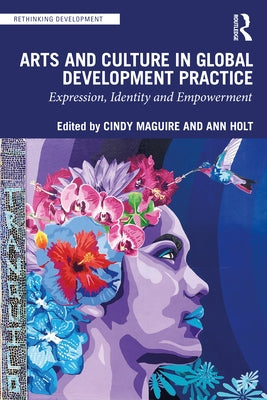 Arts and Culture in Global Development Practice: Expression, Identity and Empowerment by Maguire, Cindy