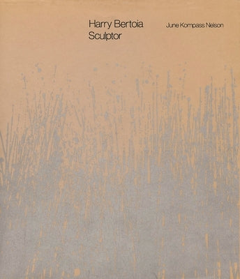 Harry Bertoia, Sculptor by Nelson, June Kompass