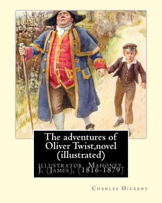 The adventures of Oliver Twist, By Charles Dickens and J. Mahoney (illustrator): illustrator Mahoney, J. (James), (1816-1879) by Mahoney, J.