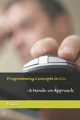 Programming Concepts in C++-A Hands-on Approach by V, Uma