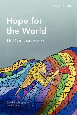 Hope for the World: The Christian Vision by Chia, Roland