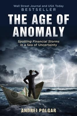 The Age of Anomaly: Spotting Financial Storms in a Sea of Uncertainty by Polgar, Andrei