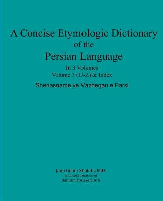 A Concise Etymologic Dictionary of the Persian Language: Volume III by Youssefi Aia, Bahram