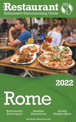 2022 Rome - The Restaurant Enthusiast's Discriminating Guide by Delaplaine, Andrew