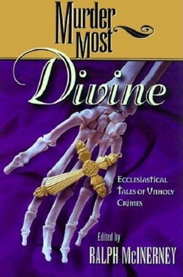 Murder Most Divine: Ecclesiastical Tales of Unholy Crimes by McInerny, Ralph M.