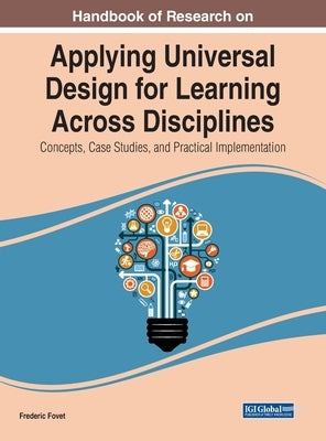 Handbook of Research on Applying Universal Design for Learning Across Disciplines: Concepts, Case Studies, and Practical Implementation by Fovet, Frederic