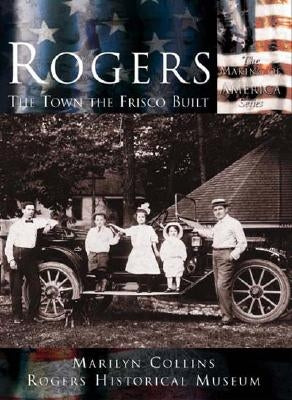 Rogers:: The Town the Frisco Built by Collins, Marilyn