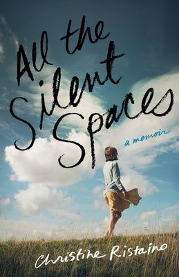 All the Silent Spaces: A Memoir by Ristaino, Christine