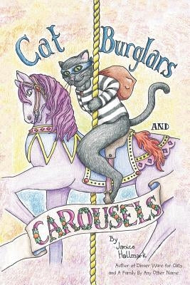 Cat Burglars and Carousels: My Mom's Descent into the Pit of Dementia by Hallmark, Janice