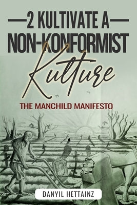 2 Kultivate a Non-Konformist Kulture: The Manchild Manisfesto by Hettainz, Danyil