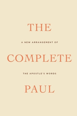 The Complete Paul: A New Arrangement of the Apostle's Words by Wilson, Douglas
