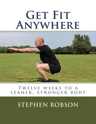 Get Fit Anywhere: Twelve weeks to a leaner, stronger body by In-Paige, Annson