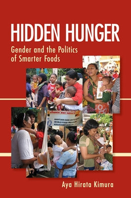 Hidden Hunger: Gender and the Politics of Smarter Foods by Kimura, Aya Hirata