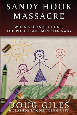 Sandy Hook Massacre: When Seconds Count - Police Are Minutes Away by Contributors, Clash Daily