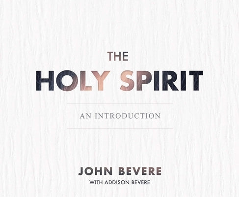 The Holy Spirit: An Introduction by Bevere, John