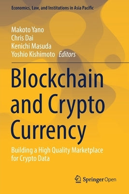 Blockchain and Crypto Currency: Building a High Quality Marketplace for Crypto Data by Yano, Makoto