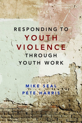 Responding to Youth Violence Through Youth Work by Seal, Mike