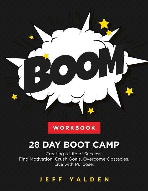 WORKBOOK - 28 Day Boot Camp: Creating a Life of Success by Yalden, Jeff