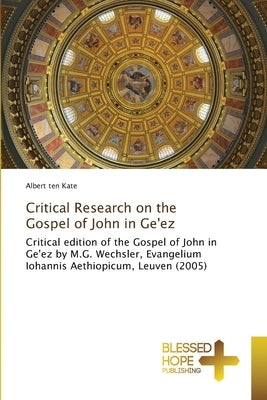 Critical Research on the Gospel of John in Ge'ez by Ten Kate, Albert