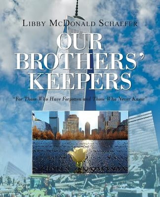 Our Brothers' Keepers: For Those Who Have Forgotten and Those Who Never Knew by Schaefer, Libby McDonald