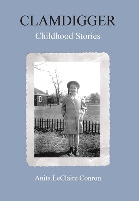 Clamdigger: Childhood Stories by Conron, Anita LeClaire