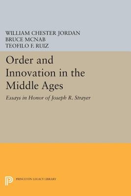 Order and Innovation in the Middle Ages: Essays in Honor of Joseph R. Strayer by Jordan, William Chester