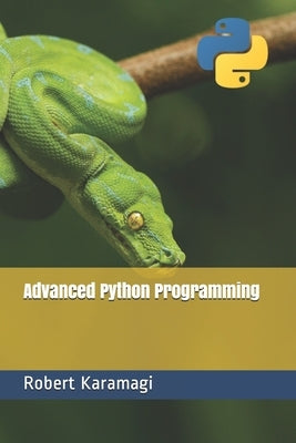 Advanced Python Programming by Karamagi, Robert Method