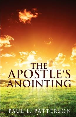 The Apostle's Anointing by Patterson, Paul L.