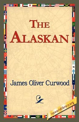 The Alaskan by Curwood, James Oliver