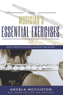 The Musician's Essential Exercises: Basic Strength Training for Injury Prevention by Blizzard, Tom
