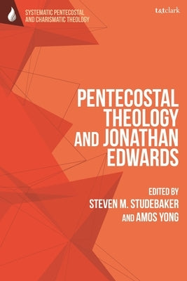 Pentecostal Theology and Jonathan Edwards by Yong, Amos