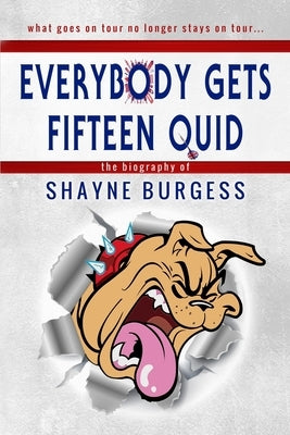 Everybody Gets Fifteen Quid: The True Story of Darts Champion, Shayne Burgess by Burgess, Shayne