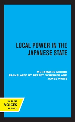Local Power in the Japanese State by Muramatsu, Michio