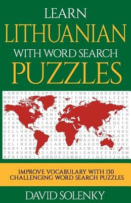 Learn Lithuanian with Word Search Puzzles: Learn Lithuanian Language Vocabulary with Challenging Word Find Puzzles for All Ages by Solenky, David