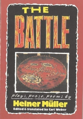 The Battle: Plays, Prose, Poems by Müller, Heiner