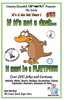 If It's Not a Duck - It Must Be a Platypus - Over 200 Jokes + Cartoons - Animals, Aliens, Sports, Holidays, Occupations, School, Computers, Monsters, by Northup, Desi