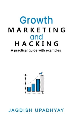 Growth Marketing and Hacking by Upadhyay, Jagdish