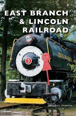 East Branch & Lincoln Railroad by Donovan, Erin Paul