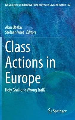 Class Actions in Europe: Holy Grail or a Wrong Trail? by Uzelac, Alan