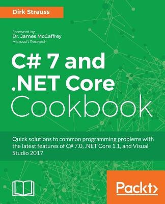 C# 7 and .NET Core Cookbook - Second Edition: Serverless programming, Microservices and more by Strauss, Dirk