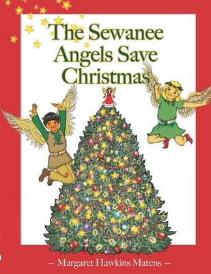 The Sewanee Angels Save Christmas by Matens, Margaret Hawkins